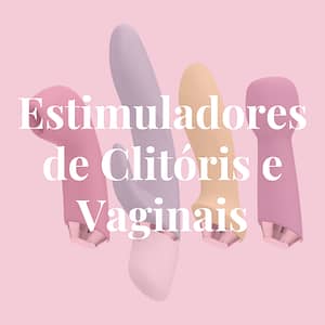 Estimuladores de Clitóris e Vaginais